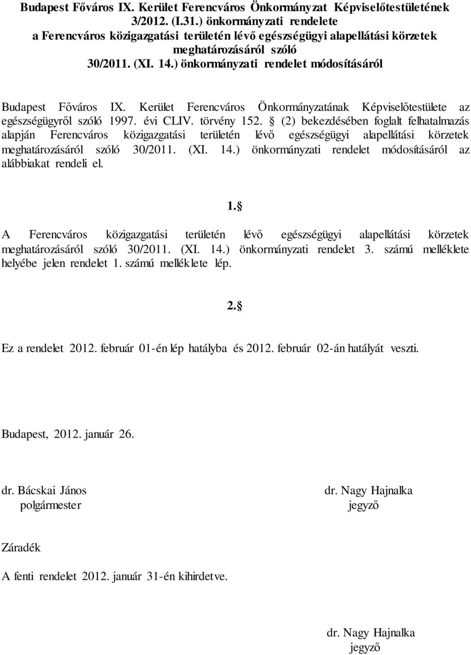 ) önkormányzati rendelet módosításáról Budapest Főváros IX. Kerület Ferencváros Önkormányzatának Képviselőtestülete az egészségügyről szóló 1997. évi CLIV. törvény 152.