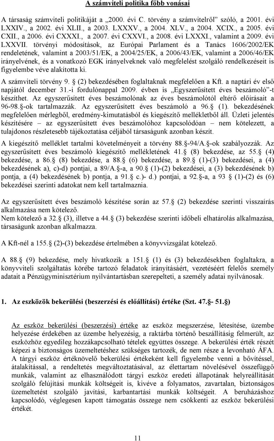 törvényi módosítások, az Európai Parlament és a Tanács 1606/2002/EK rendeletének, valamint a 2003/51/EK, a 2004/25/EK, a 2006/43/EK, valamint a 2006/46/EK irányelvének, és a vonatkozó EGK