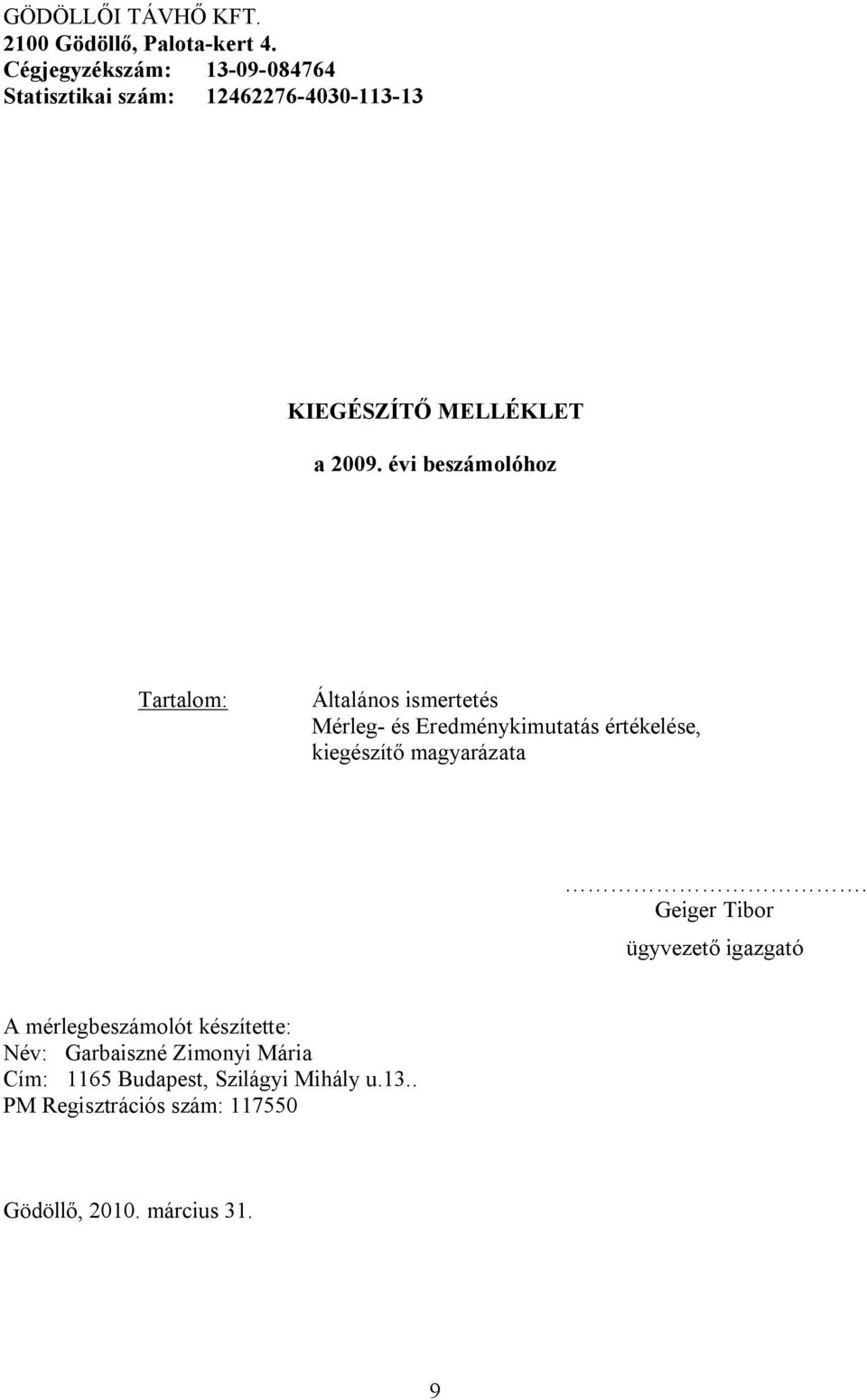 évi beszámolóhoz Tartalom: Általános ismertetés Mérleg- és Eredménykimutatás értékelése, kiegészítő magyarázata.