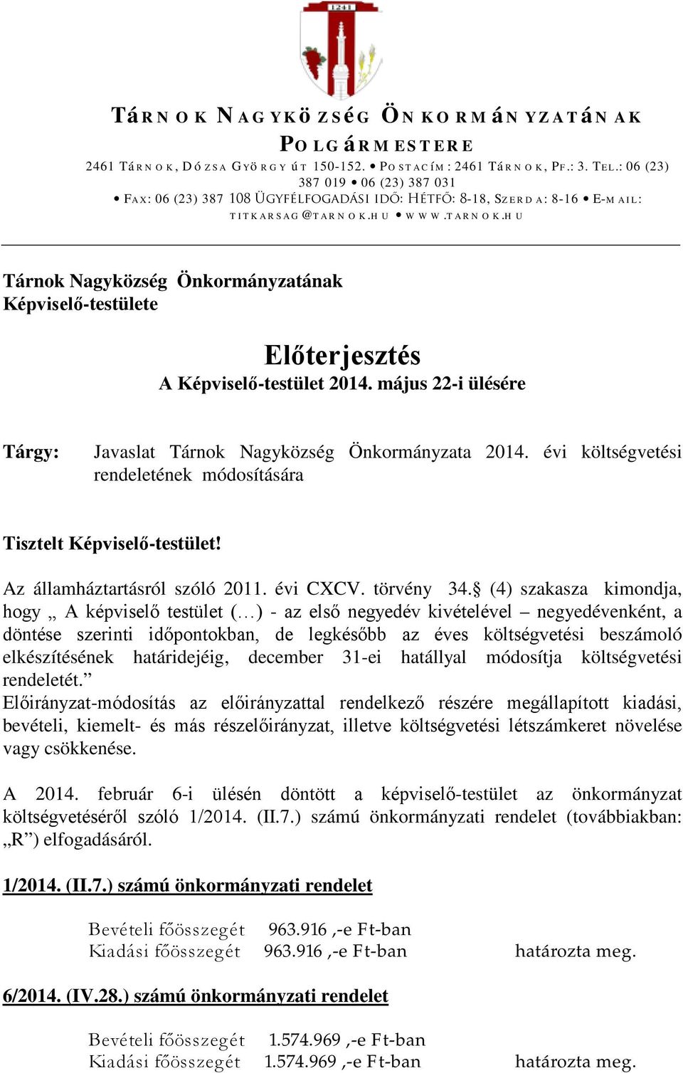 hu www.tarnok.hu Tárnok Nagyközség Önkormányzatának Képviselő-testülete Előterjesztés A Képviselő-testület 2014. május 22-i ülésére Tárgy: Javaslat Tárnok Nagyközség Önkormányzata 2014.