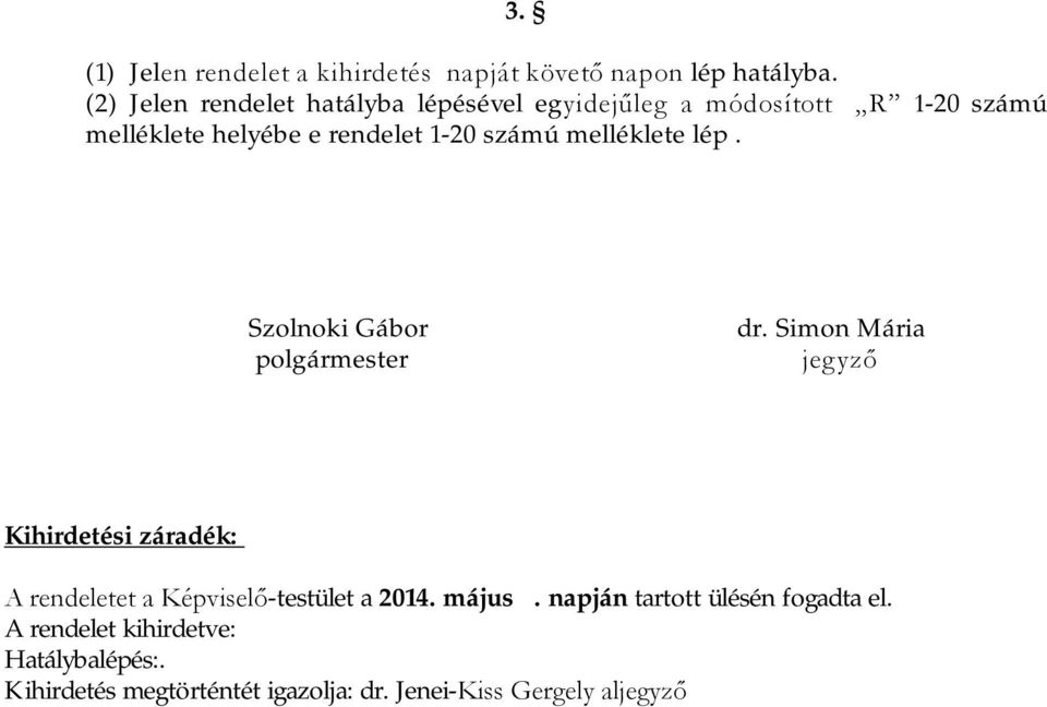 számú melléklete lép. Szolnoki Gábor polgármester dr.