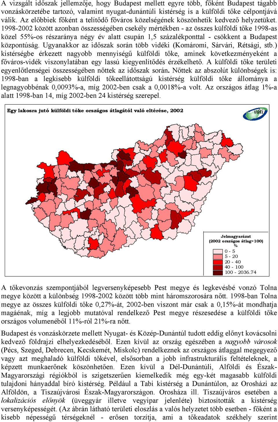 1998-2002 között azonban összességében csekély mértékben - az összes külföldi tőke 1998-as közel 55-os részaránya négy év alatt csupán 1,5 százalékponttal - csökkent a Budapest központúság.