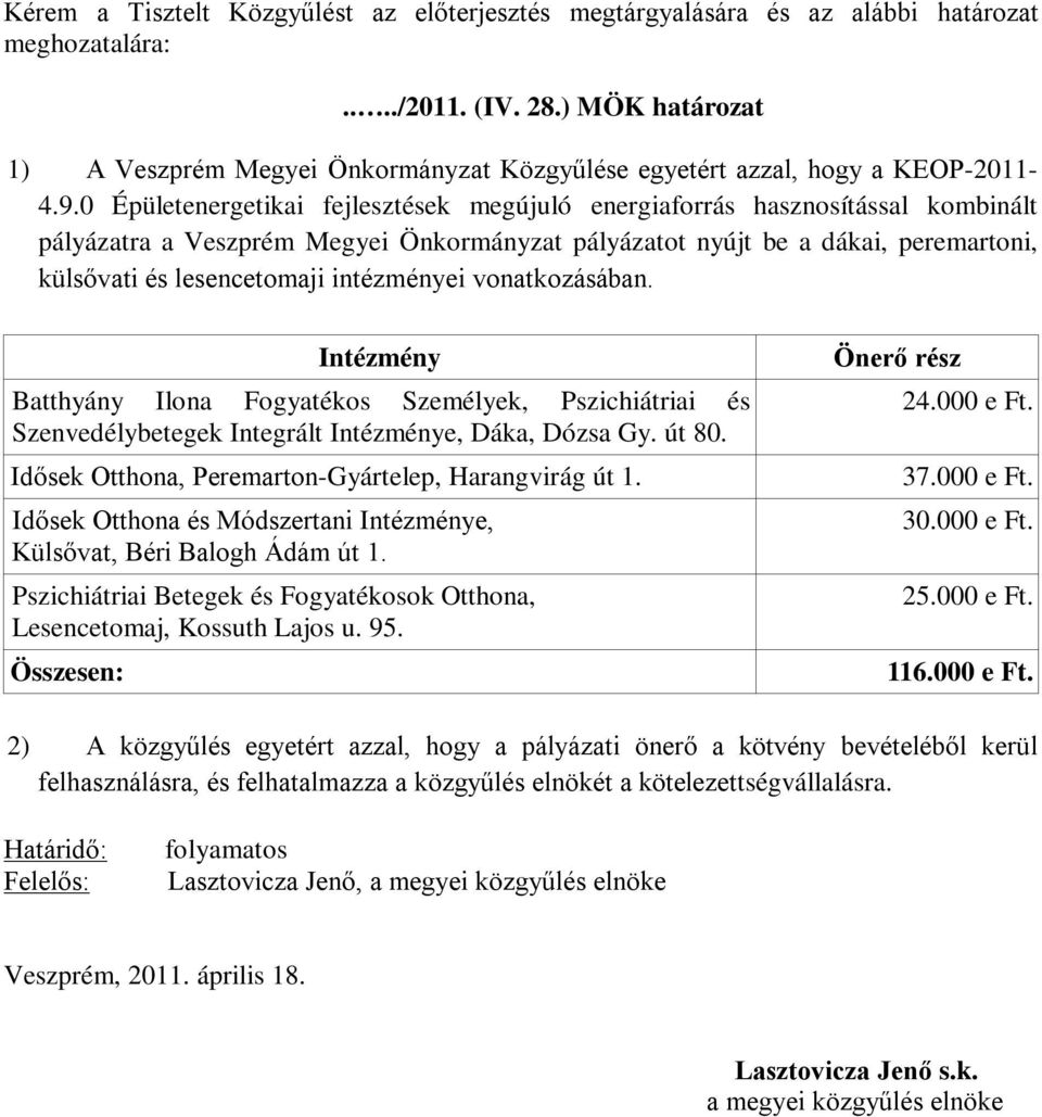 0 Épületenergetikai fejlesztések megújuló energiaforrás hasznosítással kombinált pályázatra a Veszprém Megyei Önkormányzat pályázatot nyújt be a dákai, peremartoni, külsővati és lesencetomaji