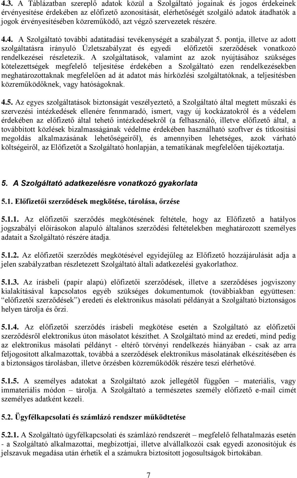 pontja, illetve az adott szolgáltatásra irányuló Üzletszabályzat és egyedi előfizetői szerződések vonatkozó rendelkezései részletezik.