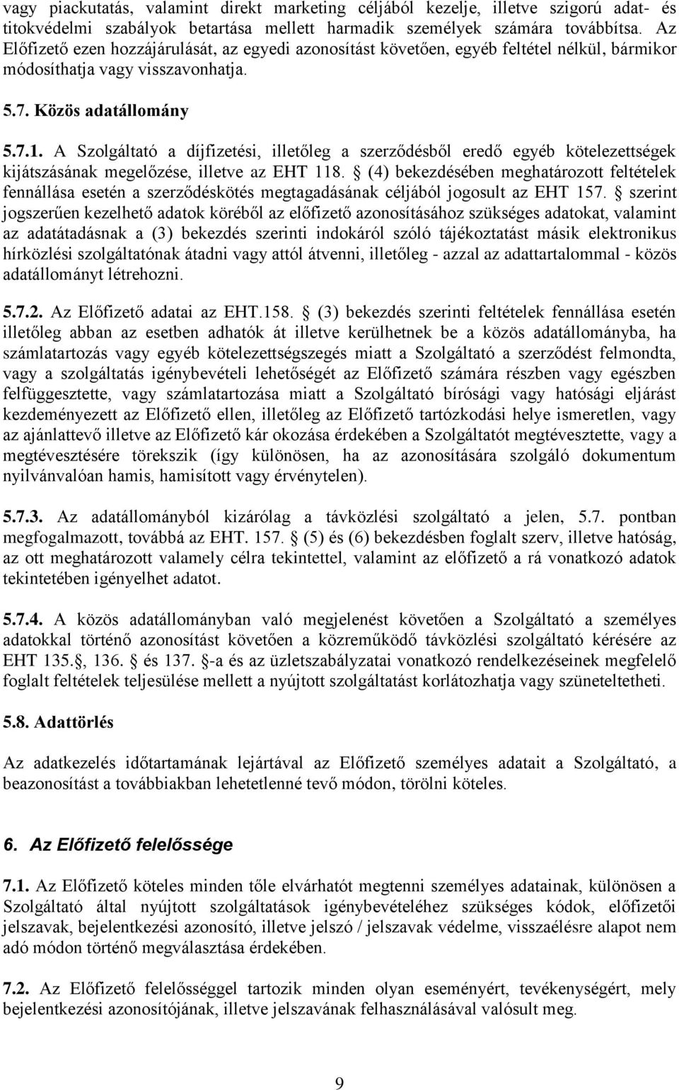 A Szolgáltató a díjfizetési, illetőleg a szerződésből eredő egyéb kötelezettségek kijátszásának megelőzése, illetve az EHT 118.