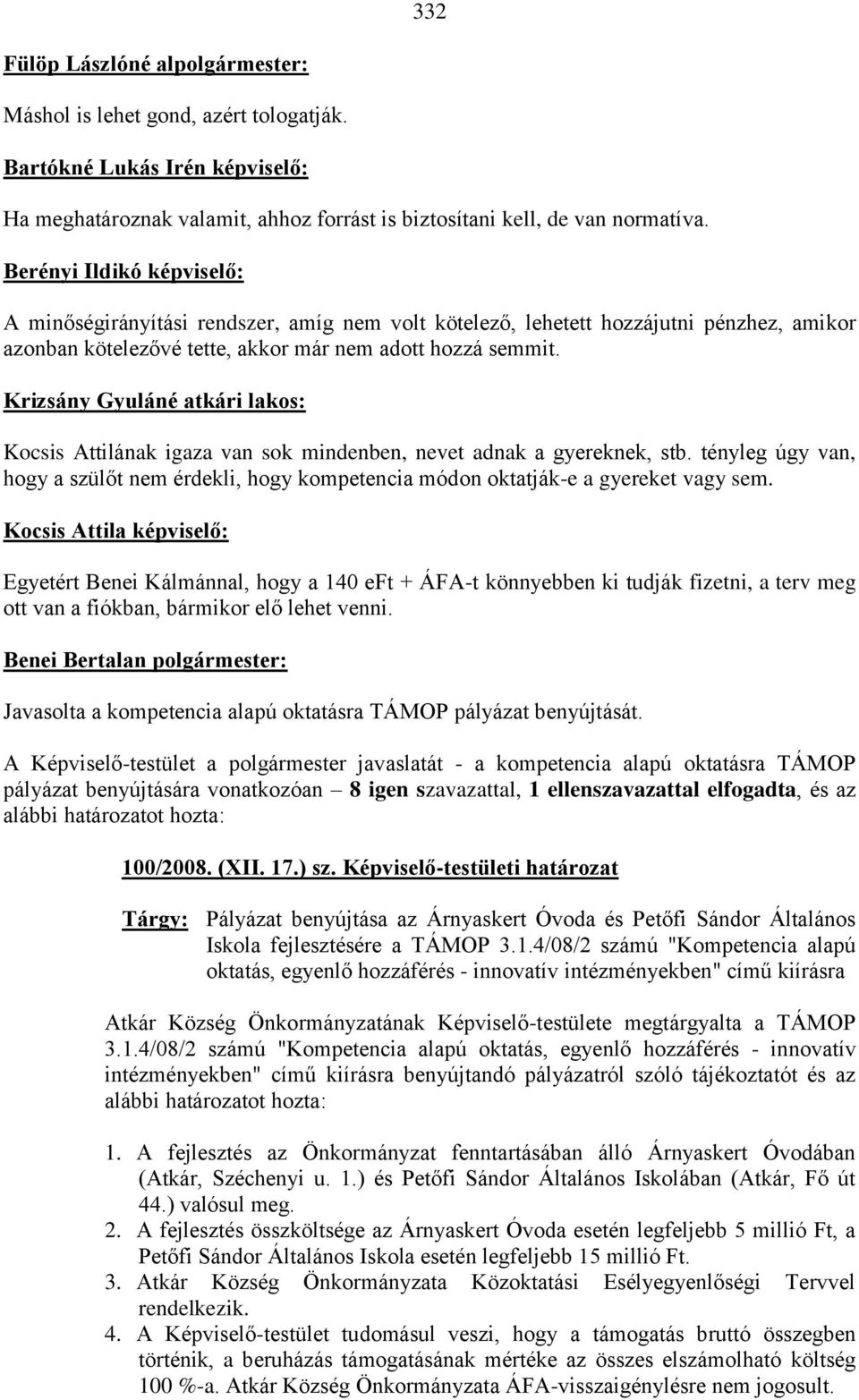 Krizsány Gyuláné atkári lakos: Kocsis Attilának igaza van sok mindenben, nevet adnak a gyereknek, stb.