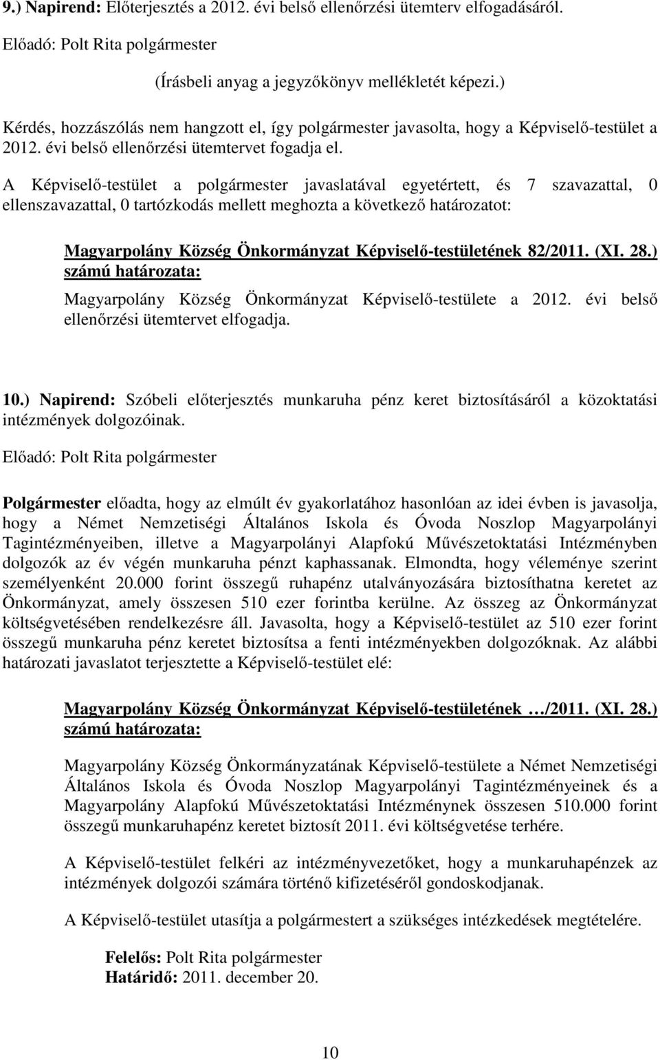 ) Magyarpolány Község Önkormányzat Képviselő-testülete a 2012. évi belső ellenőrzési ütemtervet elfogadja. 10.