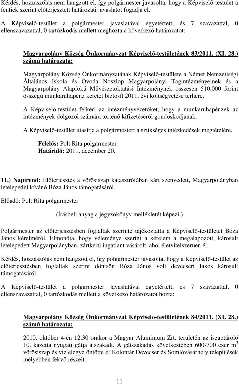) Magyarpolány Község Önkormányzatának Képviselő-testülete a Német Nemzetiségi Általános Iskola és Óvoda Noszlop Magyarpolányi Tagintézményeinek és a Magyarpolány Alapfokú Művészetoktatási