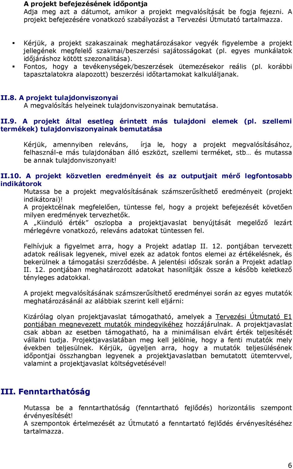Fontos, hogy a tevékenységek/beszerzések ütemezésekor reális (pl. korábbi tapasztalatokra alapozott) beszerzési idıtartamokat kalkuláljanak. II.8.