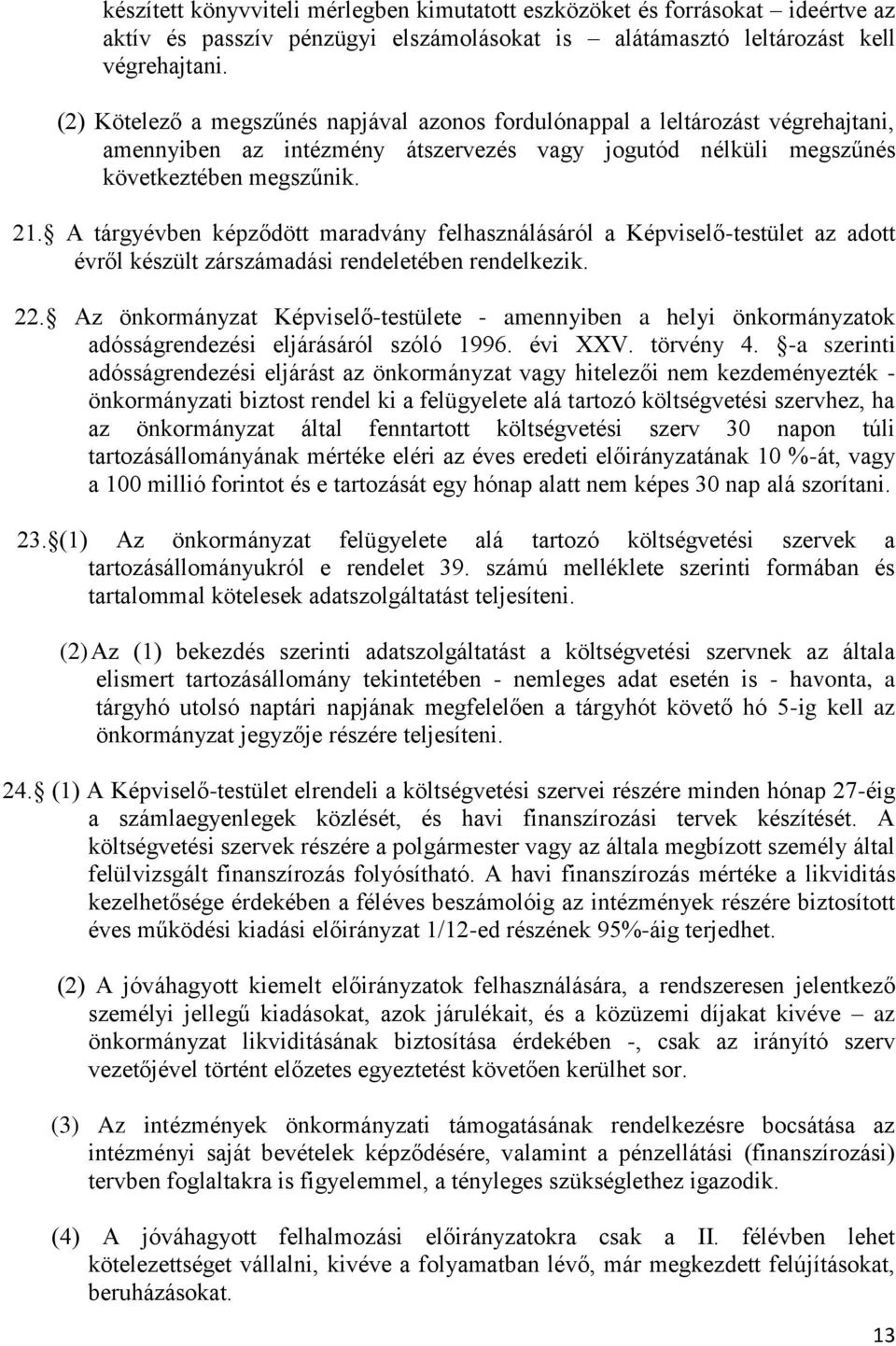 A tárgyévben képződött maradvány felhasználásáról a Képviselő-testület az adott évről készült zárszámadási rendeletében rendelkezik. 22.