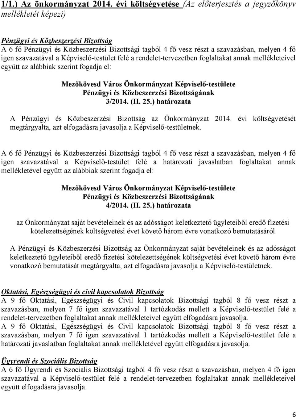 igen szavazatával a Képviselő-testület felé a rendelet-tervezetben foglaltakat annak mellékleteivel együtt az alábbiak szerint fogadja el: Mezőkövesd Város Önkormányzat Képviselő-testülete Pénzügyi