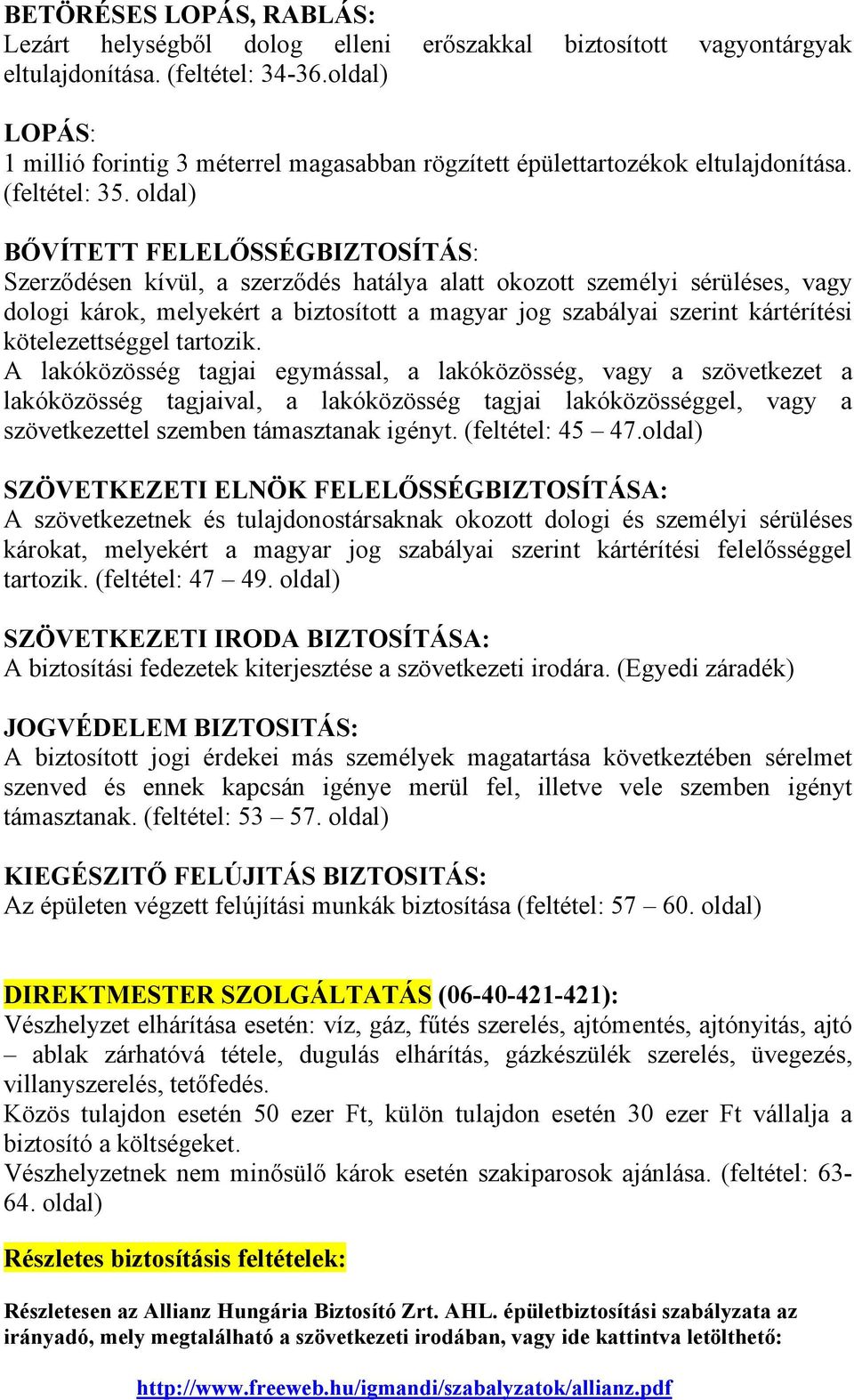 oldal) BŐVÍTETT FELELŐSSÉGBIZTOSÍTÁS: Szerződésen kívül, a szerződés hatálya alatt okozott személyi sérüléses, vagy dologi károk, melyekért a biztosított a magyar jog szabályai szerint kártérítési