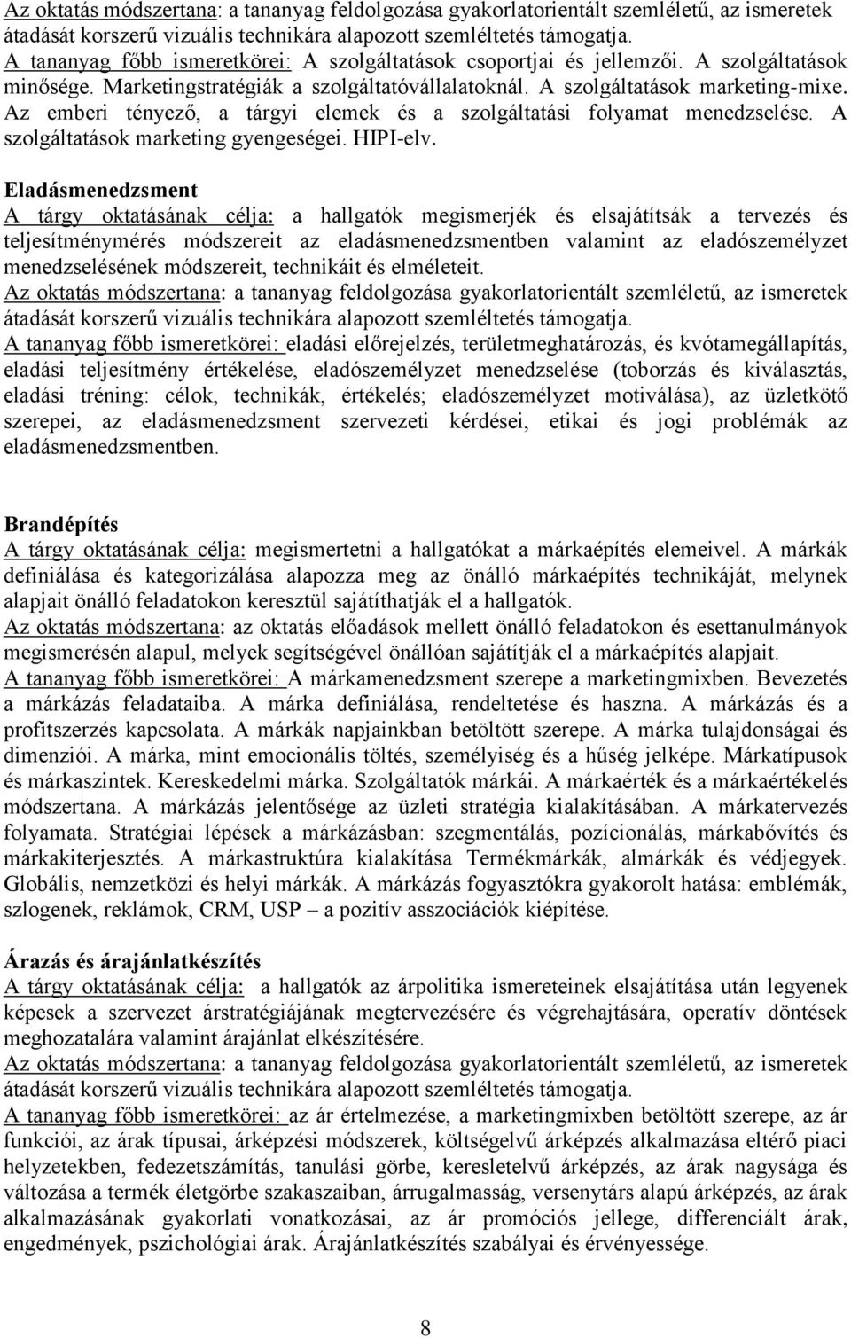 Eladásmenedzsment A tárgy oktatásának célja: a hallgatók megismerjék és elsajátítsák a tervezés és teljesítménymérés módszereit az eladásmenedzsmentben valamint az eladószemélyzet menedzselésének