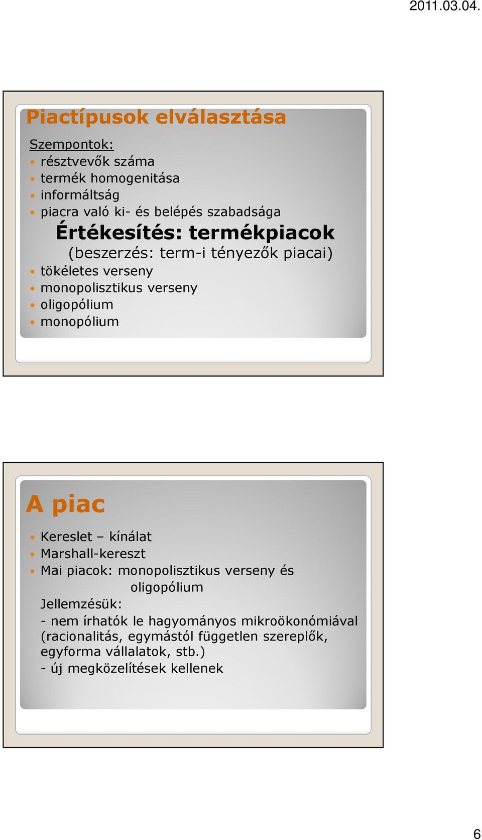 A piac Kereslet kínálat Marshall-kereszt Mai piacok: monopolisztikus verseny és oligopólium Jellemzésük: - nem írhatók le