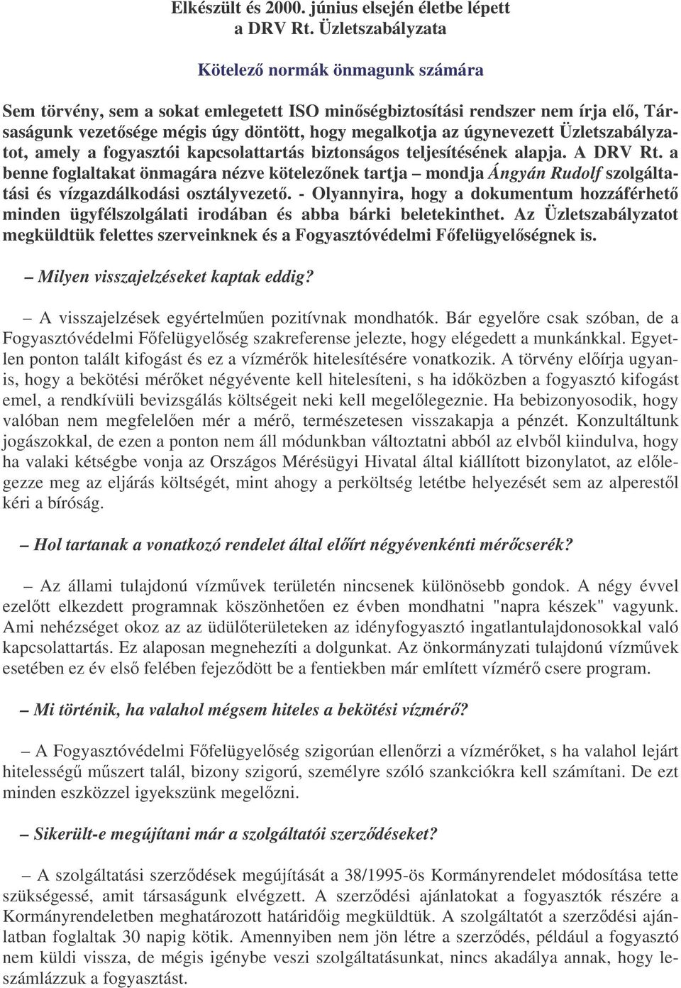 úgynevezett Üzletszabályzatot, amely a fogyasztói kapcsolattartás biztonságos teljesítésének alapja. A DRV Rt.