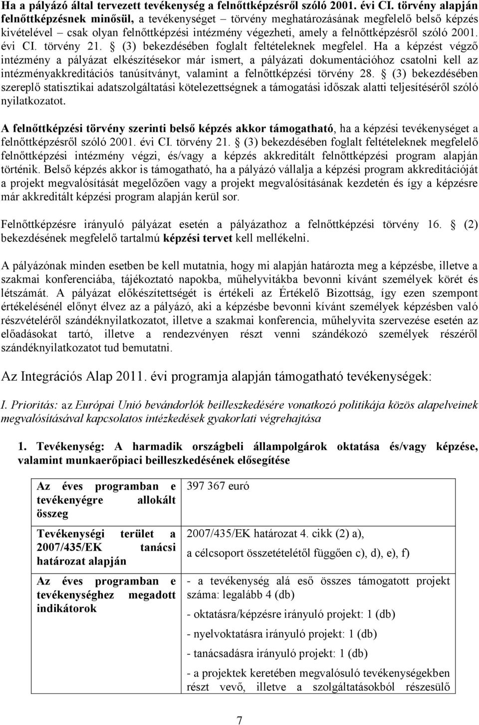 2001. évi CI. törvény 21. (3) bekezdésében foglalt feltételeknek megfelel.