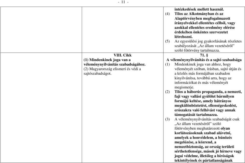 (5) Az egyesülési jog gyakorlásának részletes szabályozását Az állam vezetéséről szóló főtörvény tartalmazza. 71.