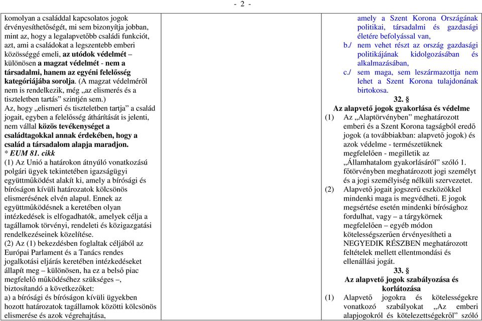 (A magzat védelméről nem is rendelkezik, még az elismerés és a tiszteletben tartás szintjén sem.