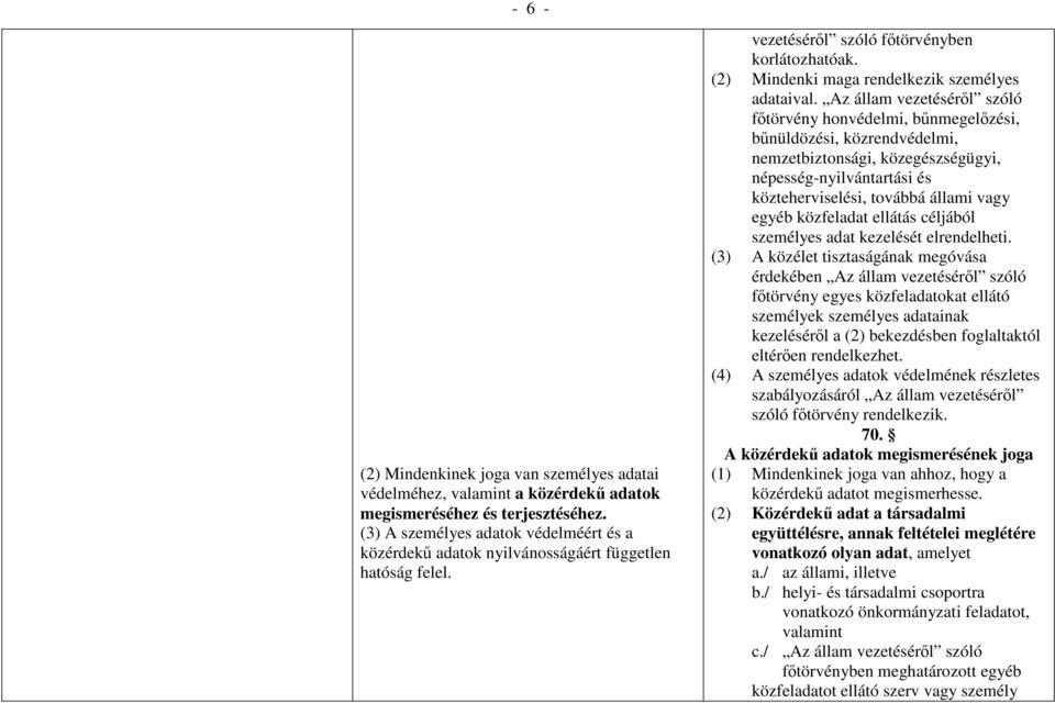 Az állam vezetéséről szóló főtörvény honvédelmi, bűnmegelőzési, bűnüldözési, közrendvédelmi, nemzetbiztonsági, közegészségügyi, népesség-nyilvántartási és közteherviselési, továbbá állami vagy egyéb