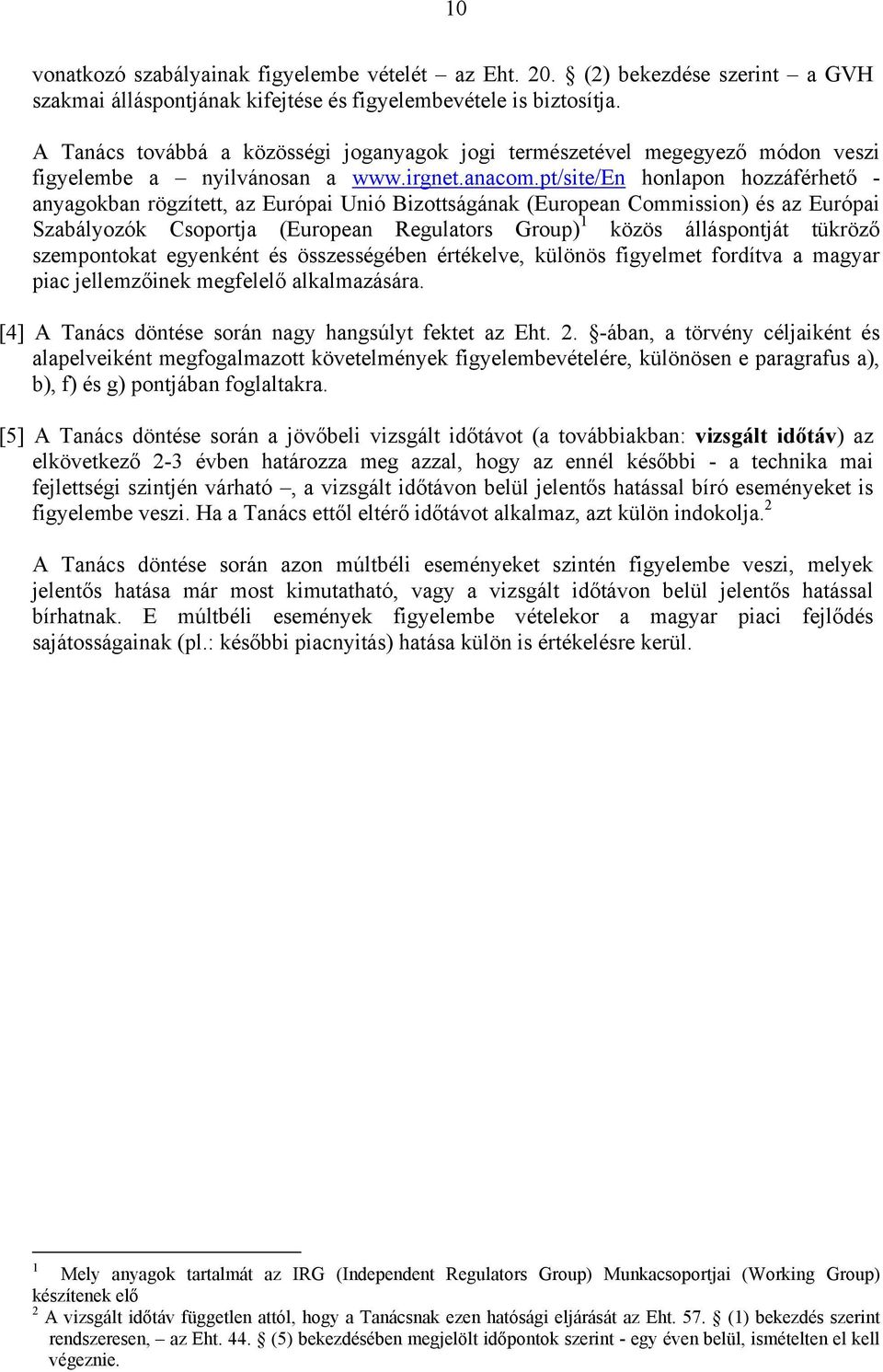 pt/site/en honlapon hozzáférhető - anyagokban rögzített, az Európai Unió Bizottságának (European Commission) és az Európai Szabályozók Csoportja (European Regulators Group) 1 közös álláspontját