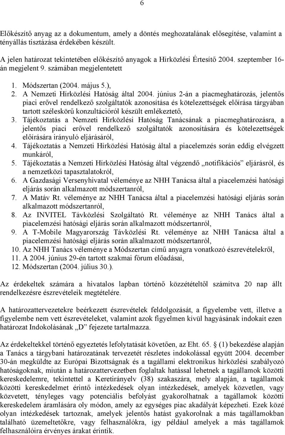 A Nemzeti Hírközlési Hatóság által 2004.