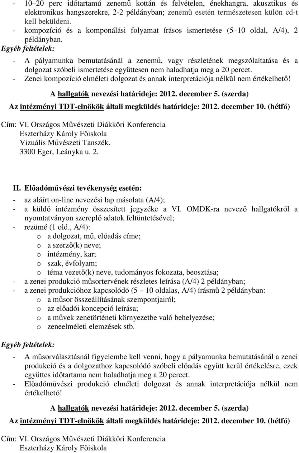 Egyéb feltételek: - A pályamunka bemutatásánál a zenemő, vagy részletének megszólaltatása és a dolgozat szóbeli ismertetése együttesen nem haladhatja meg a 20 percet.