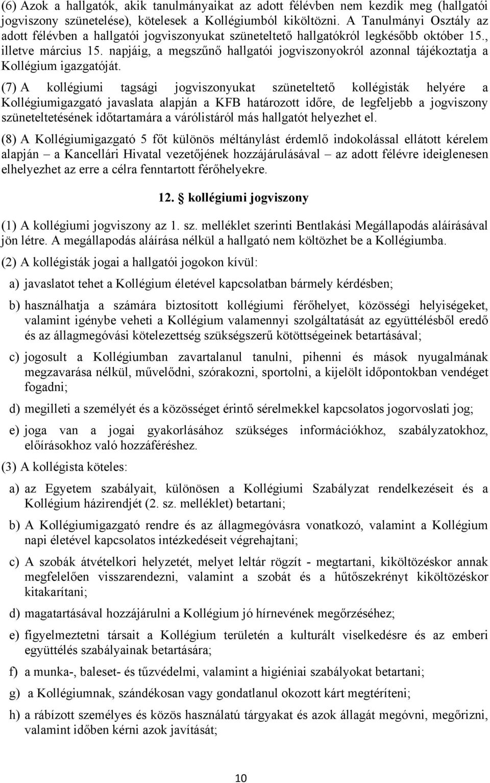 napjáig, a megszűnő hallgatói jogviszonyokról azonnal tájékoztatja a Kollégium igazgatóját.