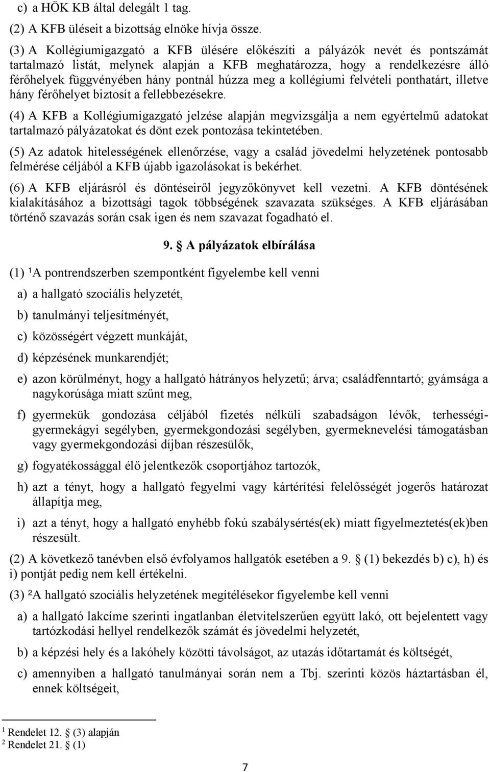 húzza meg a kollégiumi felvételi ponthatárt, illetve hány férőhelyet biztosít a fellebbezésekre.