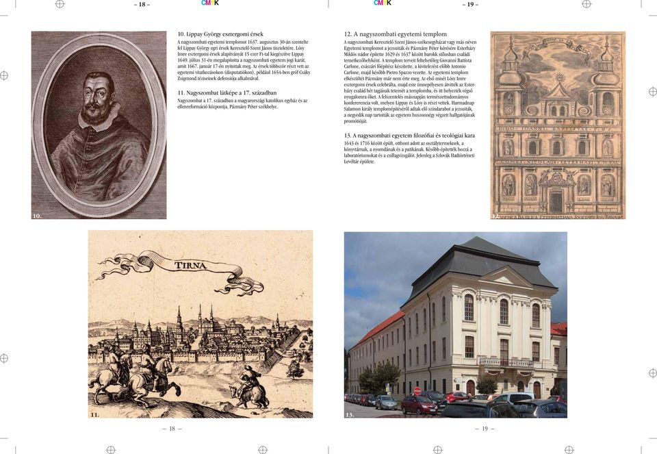 Az érsek többször részt vett az egyetemi vitatkozásokon (disputatiókon), például 1654-ben gróf Csáky Zsigmond téziseinek defensiója alkalmával. 11. Nagyszombat látképe a 17.