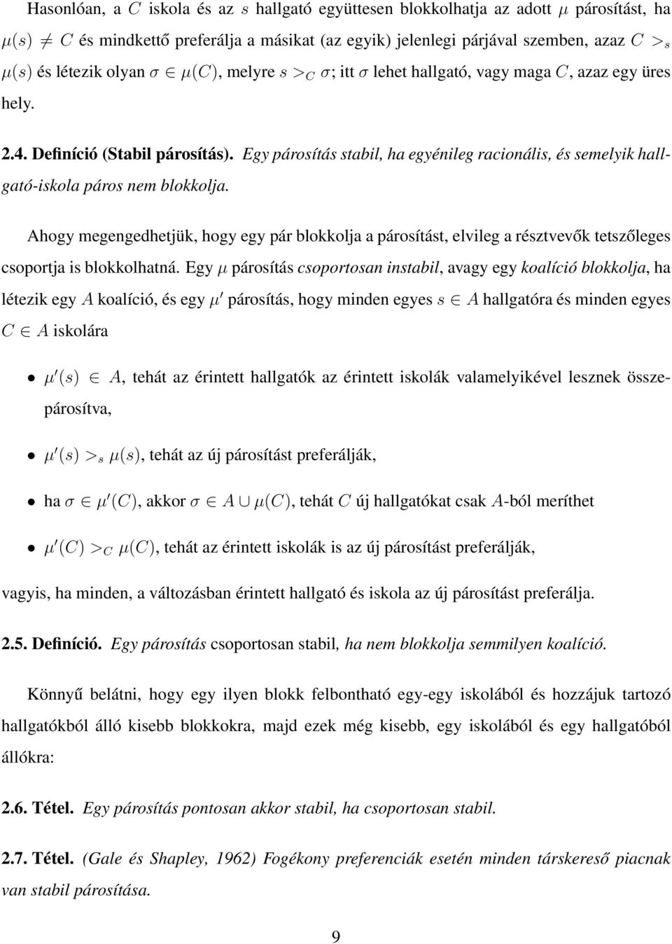 Egy párosítás stabil, ha egyénileg racionális, és semelyik hallgató-iskola páros nem blokkolja.