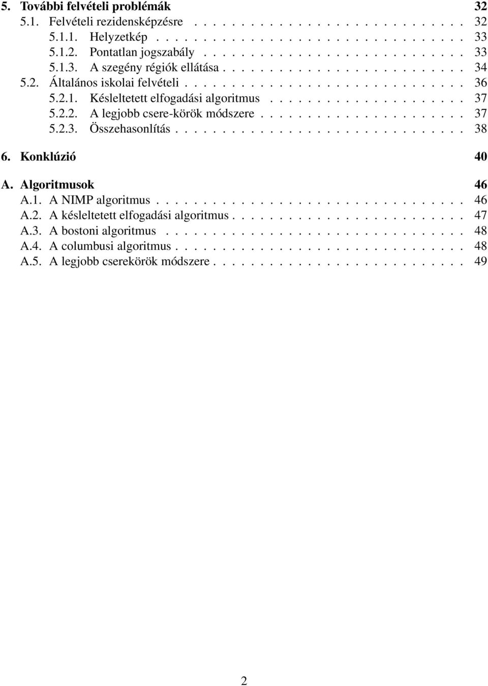 ..................... 37 5.2.3. Összehasonlítás............................... 38 6. Konklúzió 40 A. Algoritmusok 46 A.1. A NIMP algoritmus................................. 46 A.2. A késleltetett elfogadási algoritmus.