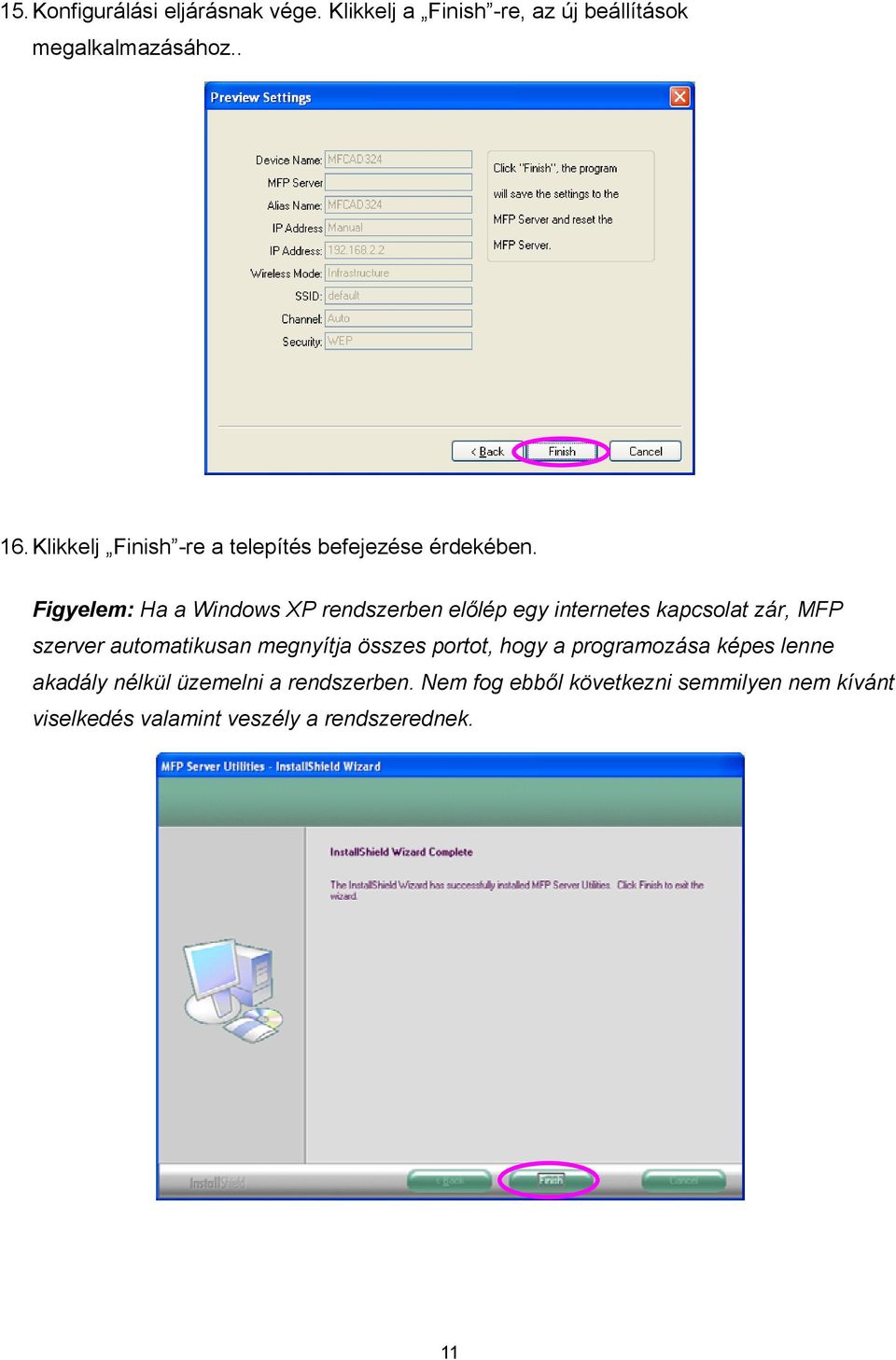 Figyelem: Ha a Windows XP rendszerben előlép egy internetes kapcsolat zár, MFP szerver automatikusan megnyítja