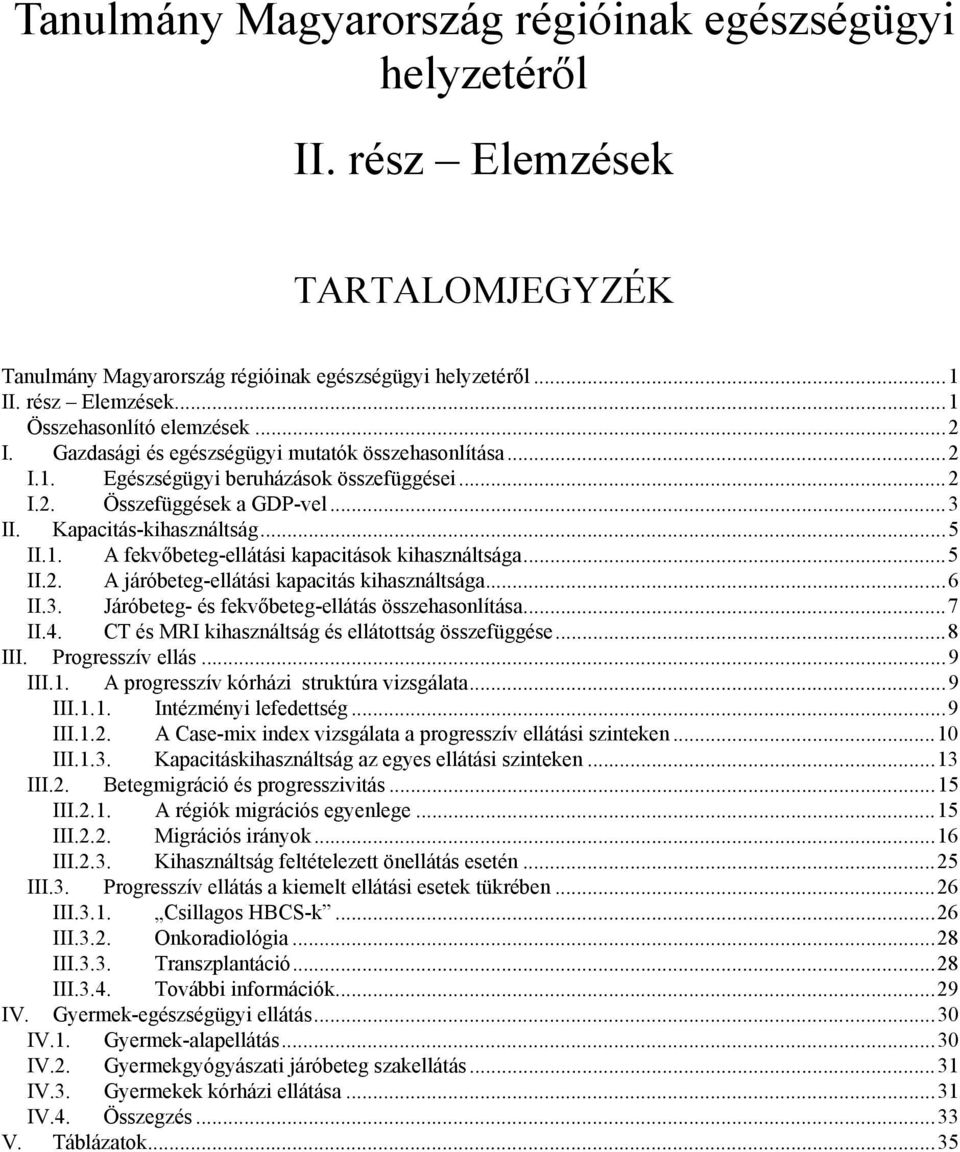 ..5 II.2. A járóbeteg-ellátási kapacitás kihasználtsága...6 II.3. Járóbeteg- és fekvőbeteg-ellátás összehasonlítása...7 II.4. CT és MRI kihasználtság és ellátottság összefüggése...8 III.