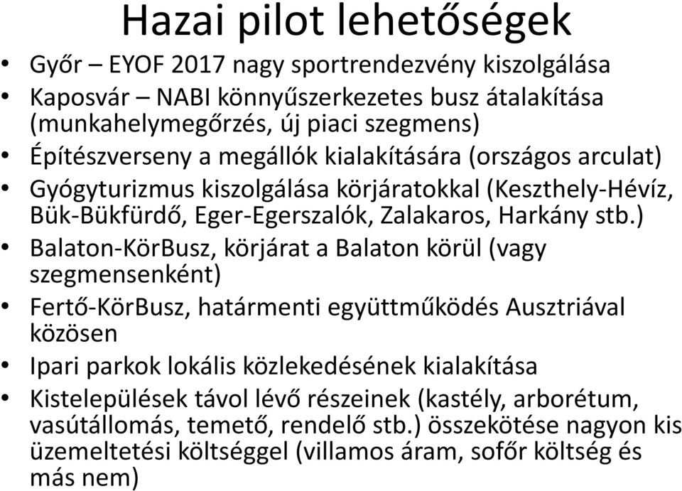 ) Balaton-KörBusz, körjárat a Balaton körül (vagy szegmensenként) Fertő-KörBusz, határmentiegyüttműködés Ausztriával közösen Ipari parkok lokális közlekedésének