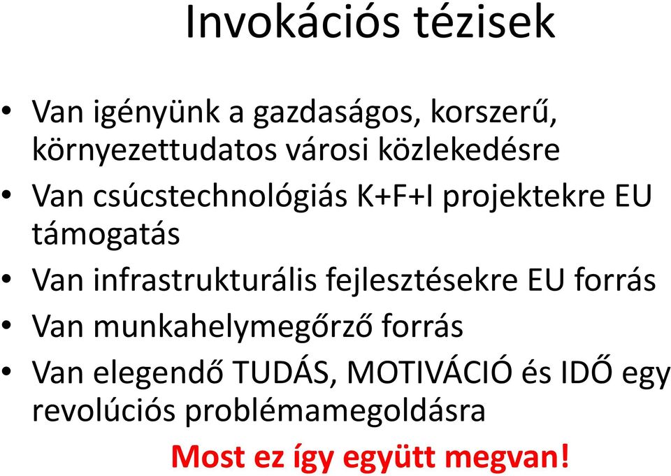 infrastrukturális fejlesztésekre EU forrás Van munkahelymegőrző forrás Van