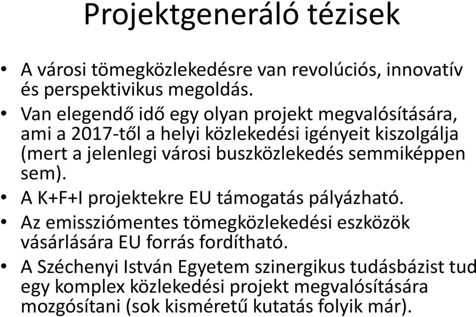 buszközlekedés semmiképpen sem). A K+F+I projektekre EU támogatás pályázható.