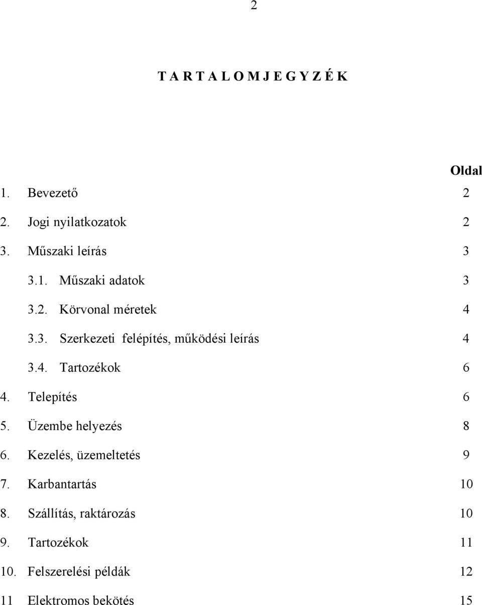 Telepítés 6 5. Üzembe helyezés 8 6. Kezelés, üzemeltetés 9 7. Karbantartás 10 8.