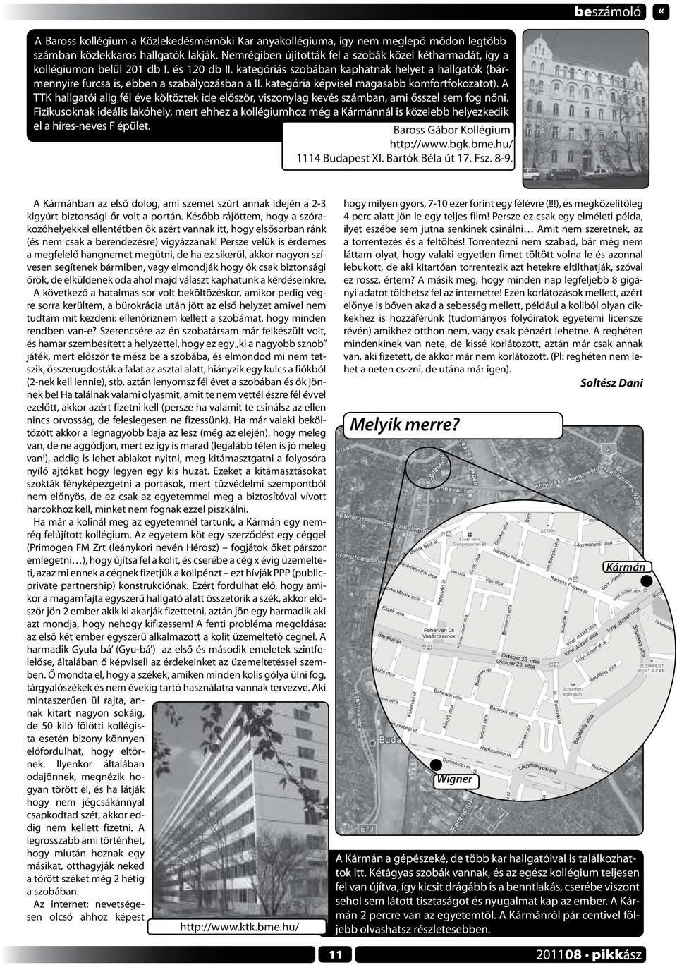 kategóriás szobában kaphatnak helyet a hallgatók (bármennyire furcsa is, ebben a szabályozásban a II. kategória képvisel magasabb komfortfokozatot).