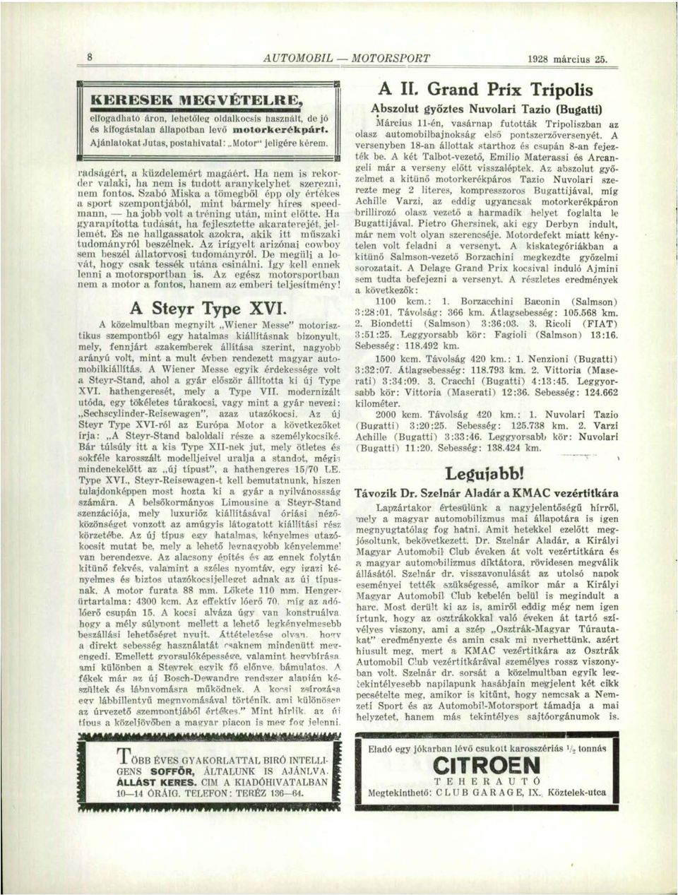 Szabó Miska a tömegből épp oly értékes a sport szempontjából, mint bármely híres speedmann, ha jobb volt a tréning után, mint előtte. Ha gyarapította tudását, ha fejlesztette akaraterejét, jellemét.