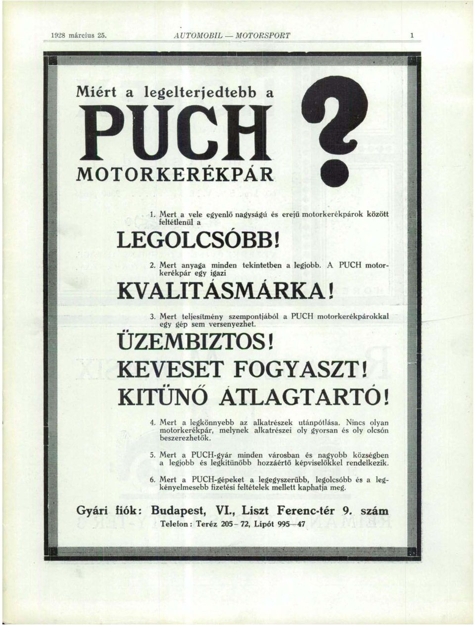 Mert a legkönnyebb az alkatrészek utánpótlása. Nincs olyan motorkerékpár, melynek alkatrészei oly gyorsan és oly olcsón beszerezhetők. 5.