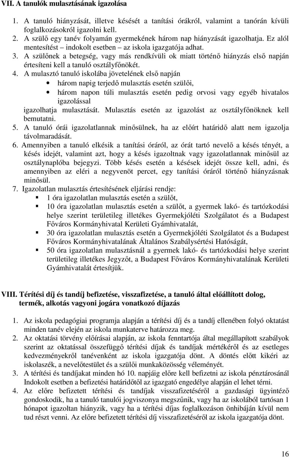 A szülőnek a betegség, vagy más rendkívüli ok miatt történő hiányzás első napján értesíteni kell a tanuló osztályfőnökét. 4.