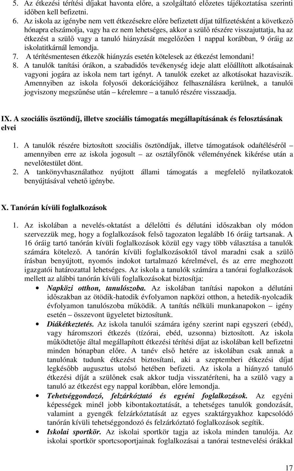 vagy a tanuló hiányzását megelőzően 1 nappal korábban, 9 óráig az iskolatitkárnál lemondja. 7. A térítésmentesen étkezők hiányzás esetén kötelesek az étkezést lemondani! 8.