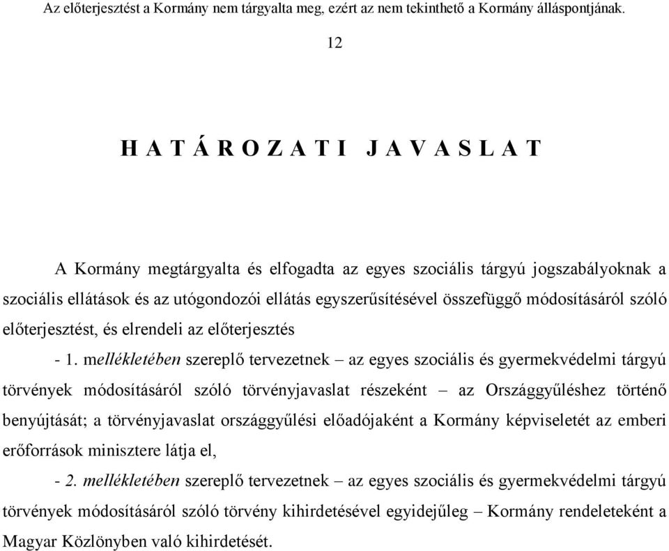 mellékletében szereplő tervezetnek az egyes szociális és gyermekvédelmi tárgyú törvények módosításáról szóló törvényjavaslat részeként az Országgyűléshez történő benyújtását; a