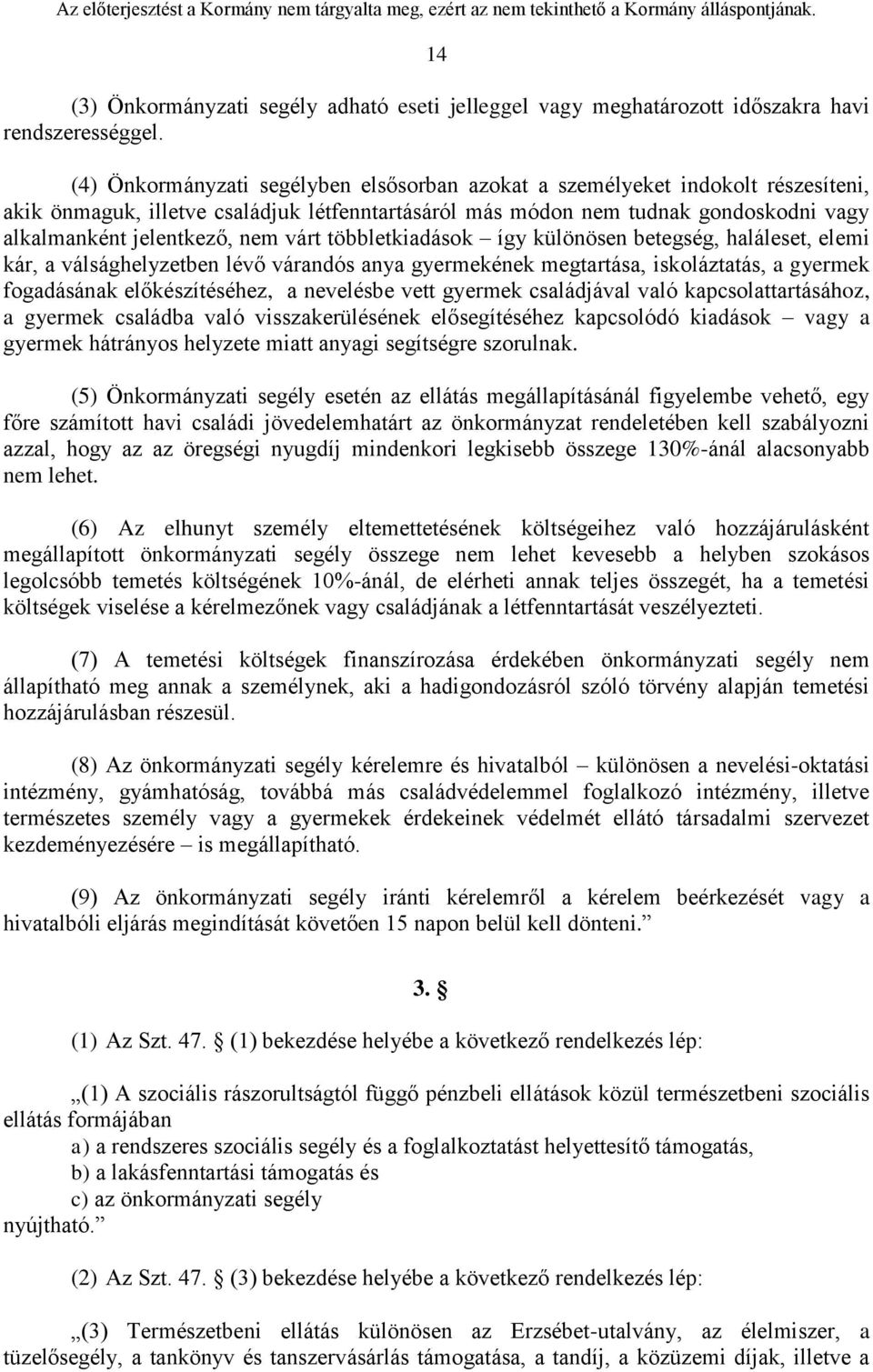 várt többletkiadások így különösen betegség, haláleset, elemi kár, a válsághelyzetben lévő várandós anya gyermekének megtartása, iskoláztatás, a gyermek fogadásának előkészítéséhez, a nevelésbe vett