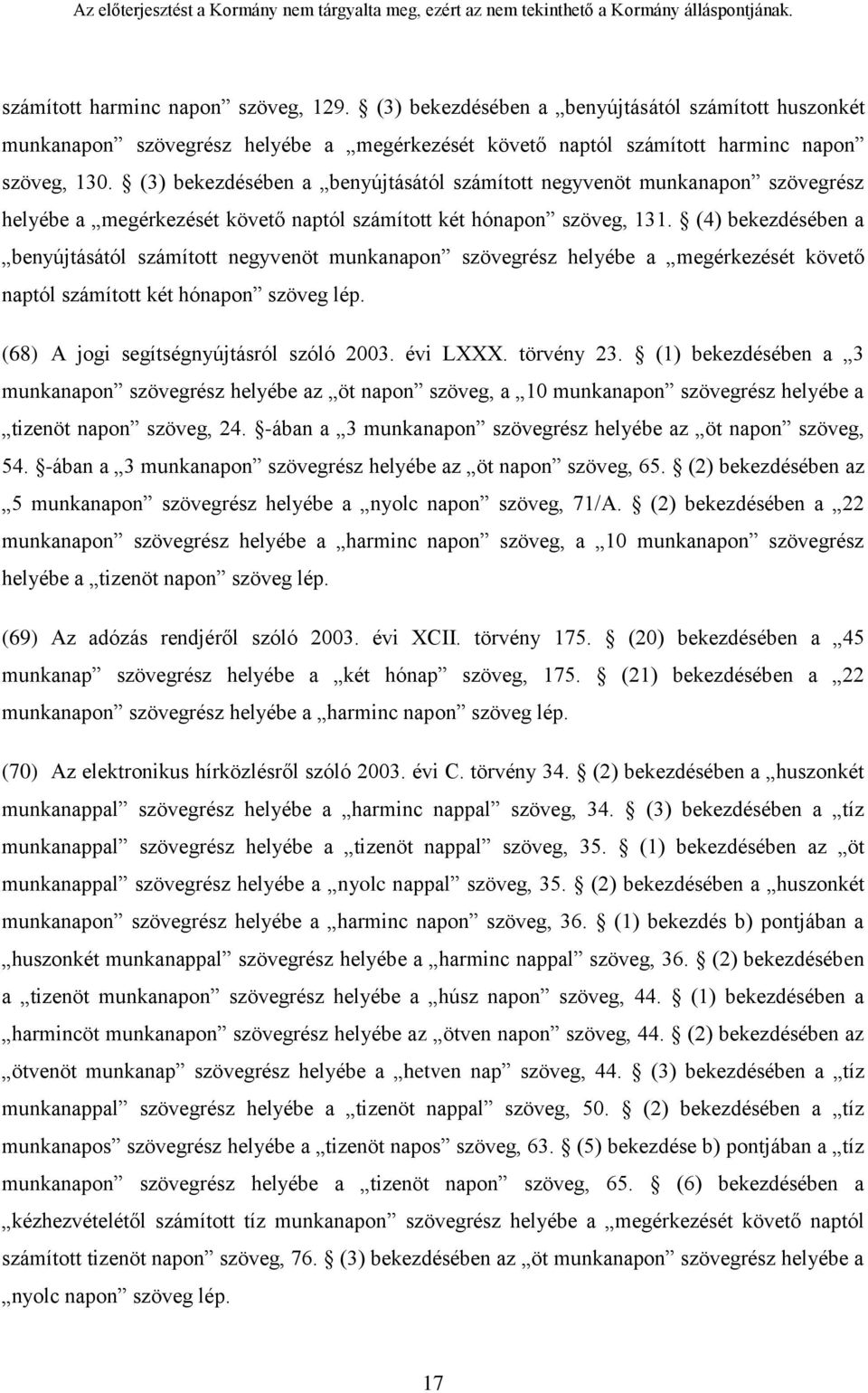 (4) bekezdésében a benyújtásától számított negyvenöt munkanapon szövegrész helyébe a megérkezését követő naptól számított két hónapon szöveg lép. (68) A jogi segítségnyújtásról szóló 2003. évi LXXX.