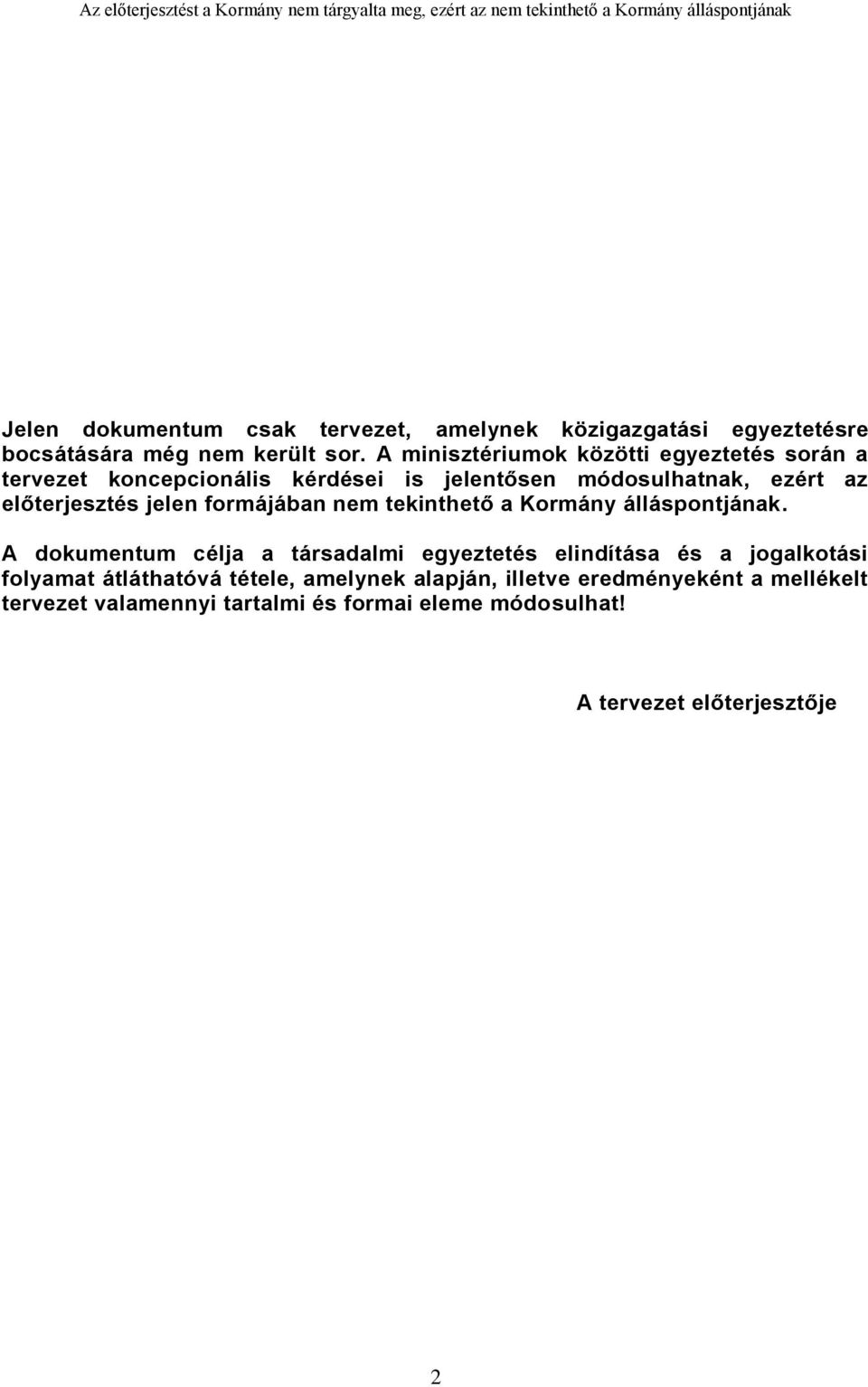 A minisztériumok közötti egyeztetés során a tervezet koncepcionális kérdései is jelentősen módosulhatnak, ezért az előterjesztés jelen formájában nem