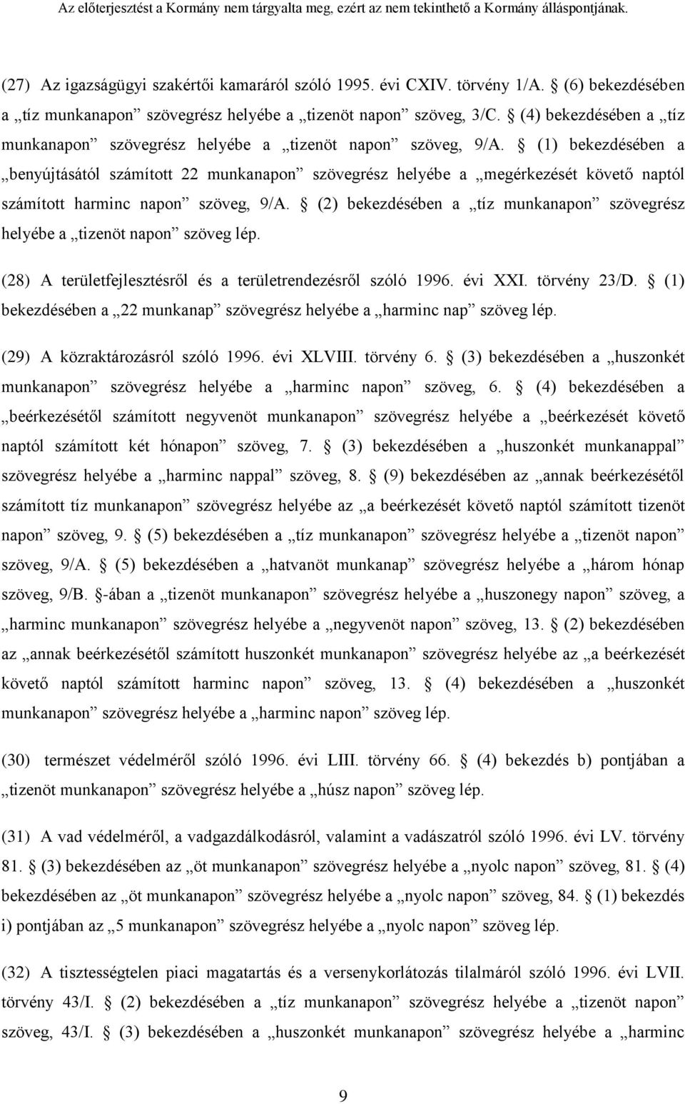 (1) bekezdésében a benyújtásától számított 22 munkanapon szövegrész helyébe a megérkezését követő naptól számított harminc napon szöveg, 9/A.