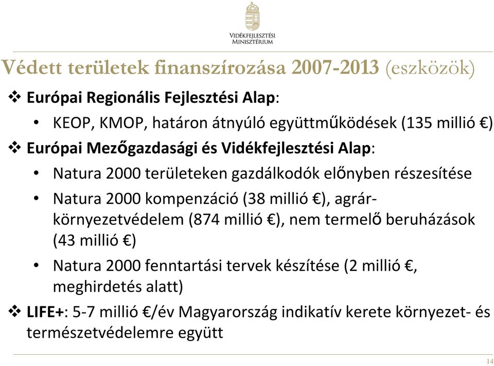 részesítése Natura 2000 kompenzáció(38 millió ), agrárkörnyezetvédelem (874 millió ), nem termelıberuházások (43 millió ) Natura