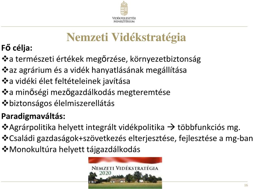 biztonságos élelmiszerellátás Paradigmaváltás: Agrárpolitika helyett integrált vidékpolitika többfunkciós