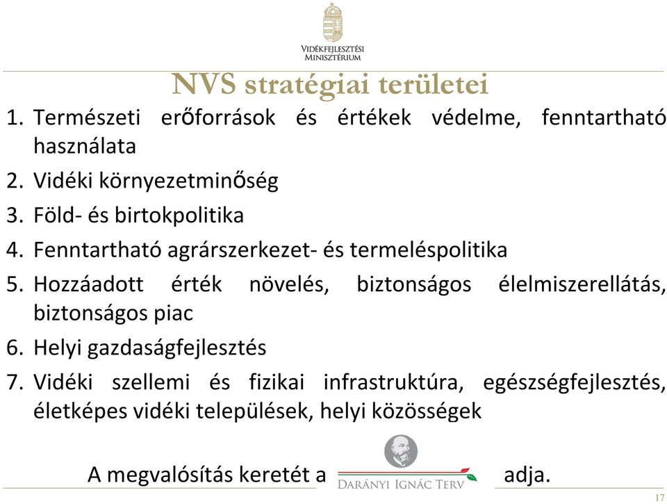 Hozzáadott érték növelés, biztonságos élelmiszerellátás, biztonságos piac 6. Helyi gazdaságfejlesztés 7.